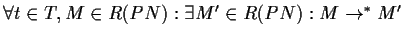 $ \forall t \in T, M \in R(PN):\exists M\rq{} \in
R(PN):M \rightarrow^{\ast} M\rq{}$
