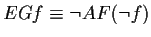 $ EG f \equiv \neg AF(\neg f)$