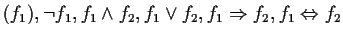 $ (f_1), \neg f_1, f_1 \wedge f_2, f_1 \vee f_2, f_1 \Rightarrow f_2, f_1 \Leftrightarrow f_2$