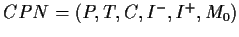 $ CPN = (P, T, C, I^-, I^+, M_0)$
