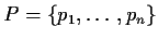 $ P = \{p_1,\ldots,p_n\}$