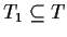$ T_1 \subseteq T$