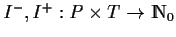 $ I^-,I^+:P \times T \rightarrow {\rm I\kern-0.25em N}_0$